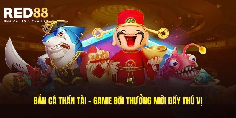 Những thông tin ngắn gọn về game bắn cá thần tài