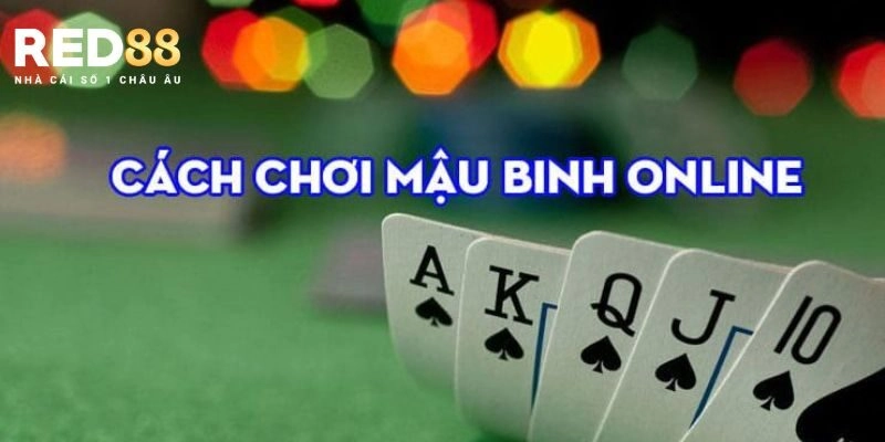 Luật chơi và một số thuật ngữ chính trong Mậu Binh